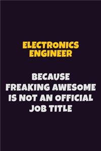 Electronics Engineer, Because Freaking Awesome Is Not An Official Job Title