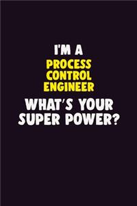 I'M A Process Control Engineer, What's Your Super Power?: 6X9 120 pages Career Notebook Unlined Writing Journal