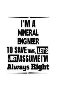 I'm A Mineral Engineer To Save Time, Let's Assume That I'm Always Right
