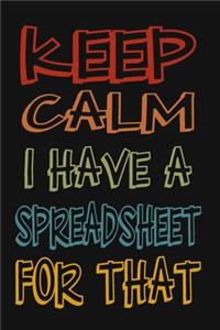 Keep Calm I Have A Spreadsheet For That