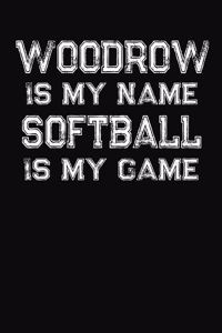 Woodrow Is My Name Softball Is My Game