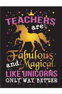 Teachers Are Fabulous and Magical Like Unicorns Only Way Better