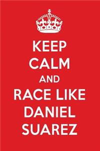Keep Calm and Race Like Daniel Suarez: Daniel Suarez Designer Notebook