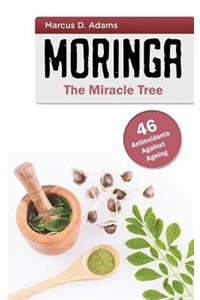 Moringa - The Miracle Tree: 46 Antioxidants Against Ageing