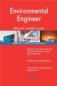 Environmental Engineer RED-HOT Career Guide; 2580 REAL Interview Questions