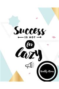 Success is not for lazy monthly planner