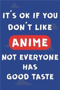 It's Ok If You Don't Like Anime Not Everyone Has Good Taste