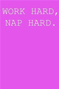 Work hard, nap hard.