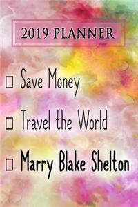 2019 Planner: Save Money, Travel the World, Marry Blake Shelton: Blake Shelton 2019 Planner
