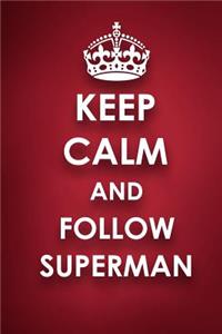 Keep Calm And Follow Superman