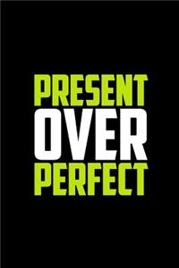 Present Over Perfect: Journal, Diary, Colorful, Unique, Motivational Notebook (112 Pages, Unlined, 6 X 9)