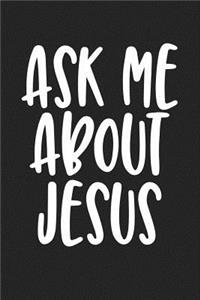 Ask Me about Jesus: A 6x9 Inch Matte Softcover Journal Notebook with 120 Blank Lined Pages and an Uplifting Christian Faith Cover Slogan