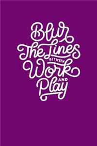 Blur the Lines Between Work and Play