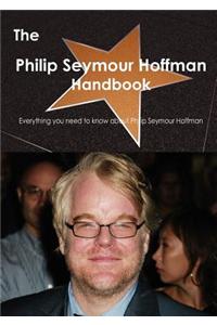 The Philip Seymour Hoffman Handbook - Everything You Need to Know about Philip Seymour Hoffman