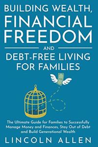 Building Wealth, Financial Freedom and Debt-Free Living for Families