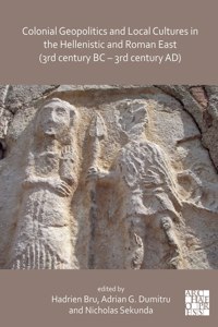 Colonial Geopolitics and Local Cultures in the Hellenistic and Roman East (3rd Century BC - 3rd Century Ad)