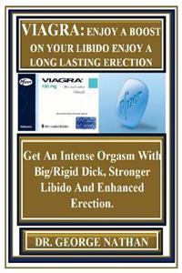 Viagra: Enjoy a Boost on Your Libido Enjoy a Long Lasting Erection