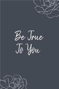 Be True to You