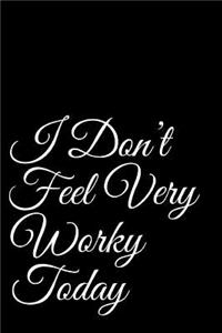I Don't Feel Very Worky Today