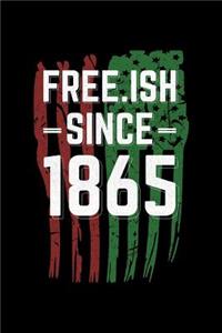 Freeish Since 1865: This Is a Blank, Lined Journal That Makes a Perfect Black History Month Gift for Men or Women. It's 6x9 with 120 Pages, a Convenient Size to Write Things In.