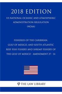 Fisheries of the Caribbean, Gulf of Mexico, and South Atlantic - Reef Fish Fishery and Shrimp Fishery of the Gulf of Mexico - Amendment 27 - 14 (Us National Oceanic and Atmospheric Administration Regulation) (Noaa) (2018 Edition)