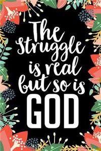 The Struggle Is Real But So Is God