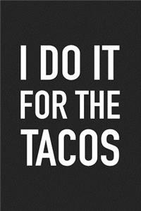 I Do It for the Tacos