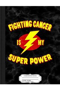 Fighting Cancer Is My Super Power Composition Notebook