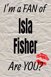 I'm a Fan of Isla Fisher Are You? Creative Writing Lined Journal