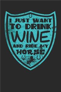 I Just Want to Drink Wine and Ride My Horse