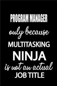 Program Manager Only Because Multitasking Ninja Is Not an Actual Job Title