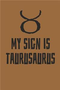 My Sign Is Taurusaurus