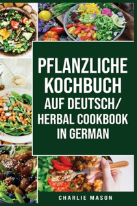 pflanzliche Kochbuch Auf Deutsch/ Herbal Cookbook In German