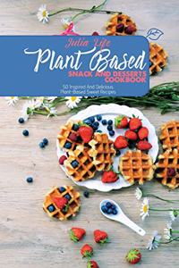 Plant Based Snack And Desserts Cookbook: 50 Inspired And Delicious Plant-Based Sweet Recipes