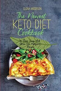 The Newest Keto Diet Cookbook: 50 Super Easy And Stress-Free Ketogenic Recipes