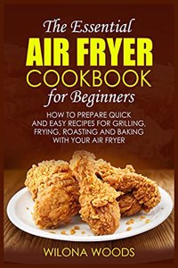 The Essential Air Fryer Cookbook for Beginners