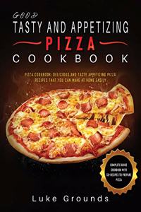 Good Tasty and Appetizing Pizza Cookbook