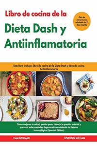 Libro de cocina de la Dieta Dash y Antiinflamatoria I Dash Diet and Anti-Inﬂammatory Diet Cookbook (Spanish Edition)