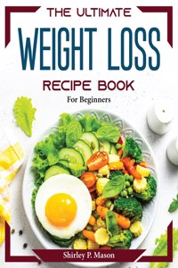 The Ultimate Weight Loss Recipe Book