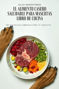 El Alimento Casero Saludable Para Mascotas Libro de Cocina