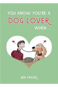 You Know You're a Dog Lover When . . .