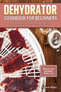 Dehydrator Cookbook for Beginners