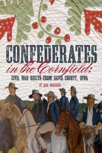 Confederates in the Cornfield: Civil War Quilts from Davis County, Iowa