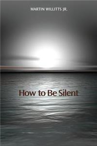 How to Be Silent