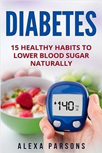 Diabetes: 15 Healthy Habits to Lower Blood Sugar Naturally