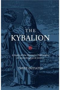 The Kybalion: A Study of the Hermetic Philosophy of Ancient Egypt & Greece