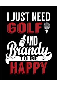 I Just Need Golf And Brandy To Be Happy
