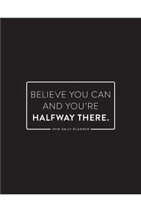 2018 Daily Planner; Believe You Can and You're Halfway There