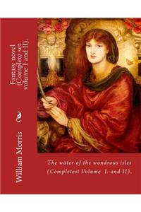 water of the wondrous isles. By: William Morris (Complete set volume I and II).: Fantasy novel (Complete).