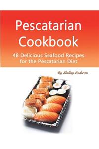 Pescatarian Cookbook: 48 Delicious Seafood Recipes for the Pescatarian Diet